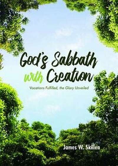 God's Sabbath with Creation, Paperback/James W. Skillen