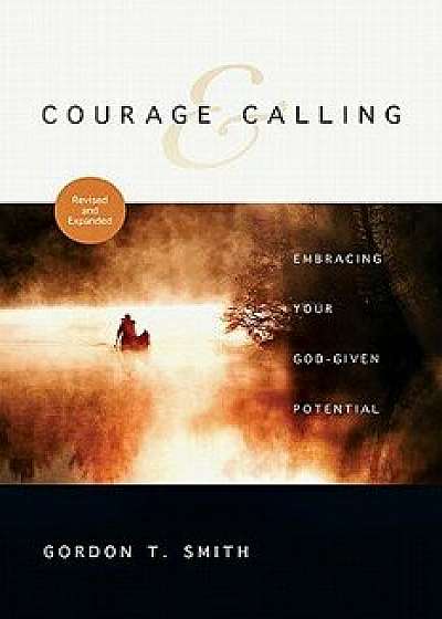 Courage & Calling: Embracing Your God-Given Potential, Paperback/Gordon T. Smith