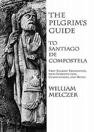 The Pilgrim's Guide to Santiago de Compostela, Paperback/William Melczer