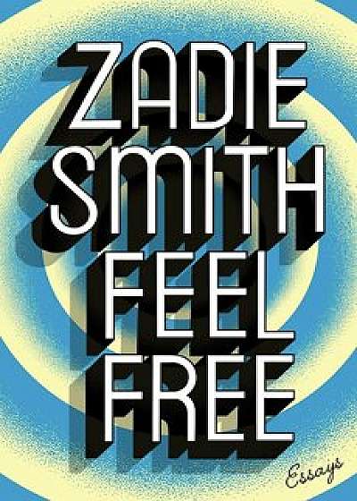 Feel Free : Essays/Zadie Smith
