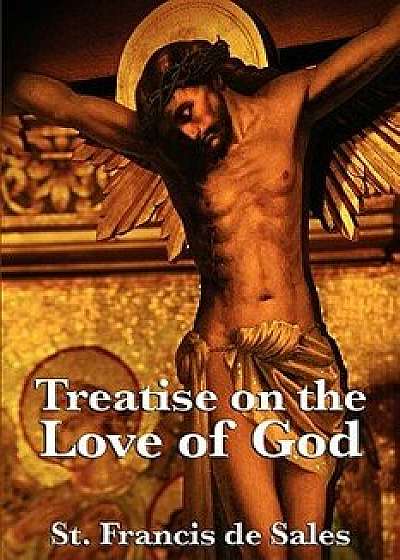 Treatise on the Love of God, Paperback/St Francis De Sales