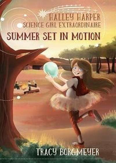 Halley Harper, Science Girl Extraordinaire: Summer Set in Motion, Paperback/Tracy Borgmeyer