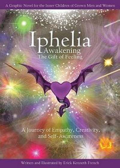 Iphelia: Awakening the Gift of Feeling, Paperback/Erick Kenneth French