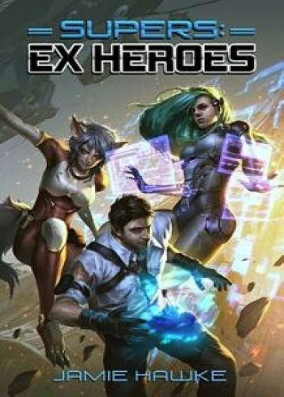 Supers: Ex Heroes, Paperback/Jamie Hawke