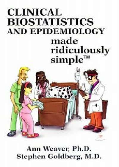 Clinical Biostatistics Made Ridiculously Simple, Paperback/Ann Weaver