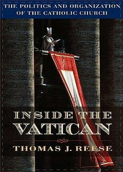 Inside the Vatican: The Politics and Organization of the Catholic Church, Paperback/Thomas J. S. J. Reese