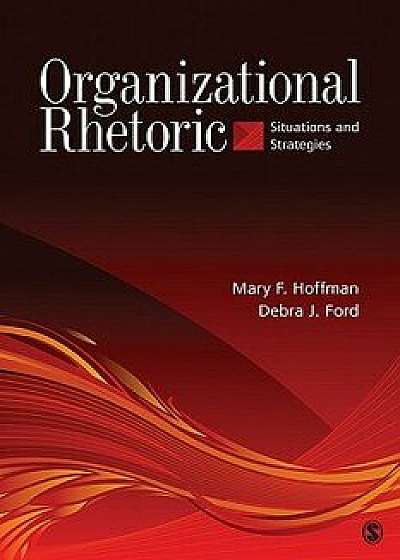 Organizational Rhetoric: Situations and Strategies, Paperback/Mary F. Hoffman