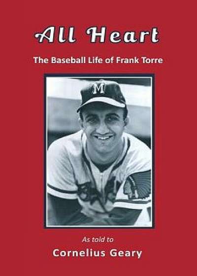 All Heart: The Baseball Life of Frank Torre (PB), Paperback/Cornelius Geary
