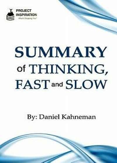 Summary of Thinking, Fast and Slow by Daniel Kahneman, Paperback/Project Inspiration