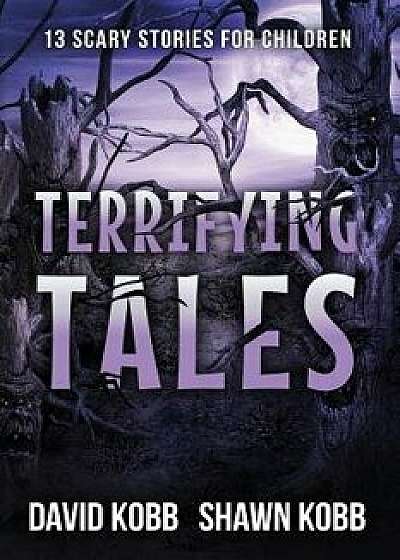 Coperta cărții Terrifying Tales: 13 Scary Stories for Children, Paperback/David Kobb