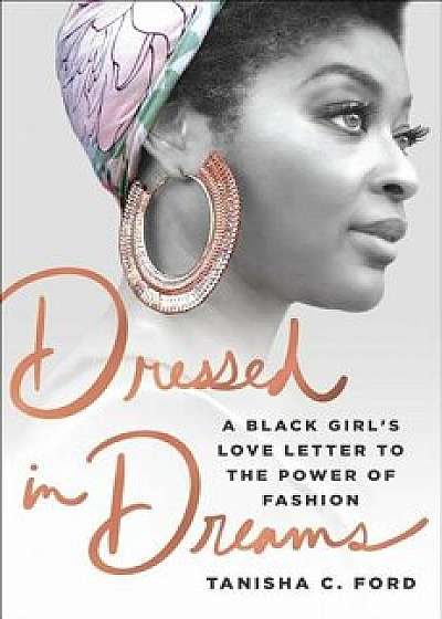 Dressed in Dreams: A Black Girl's Love Letter to the Power of Fashion, Hardcover/Tanisha C. Ford