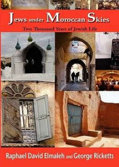Jews Under Moroccan Skies: Two Thousand Years of Jewish Life, Paperback/Rapha'el Elmaleh