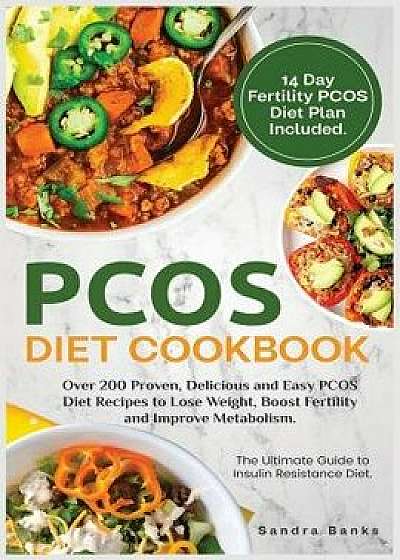 PCOS Diet Cookbook: Over 200 Proven, Delicious and Easy PCOS Diet Recipes to Lose Weight, Boost Fertility and Improve Metabolism., Paperback/Sandra Banks
