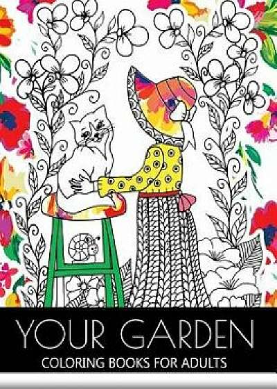 Your Garden Coloring Book for Adult: Adult Coloring Book: Coloring Your Flower and Tree with Animals, Paperback/Adult Coloring Book