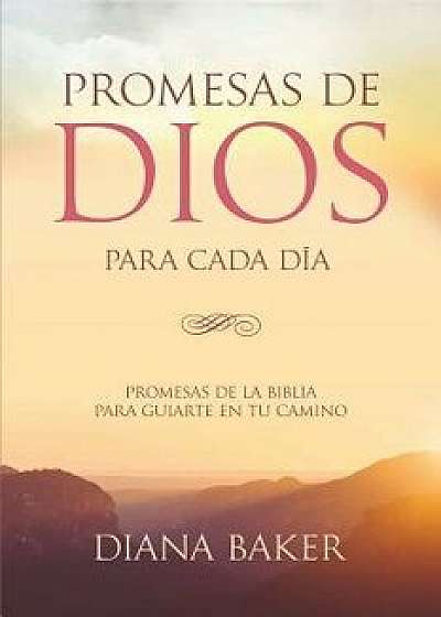 Promesas de Dios Para Cada D a: Promesas de la Biblia Para Guiarte En Tu Camino, Paperback/Diana Baker
