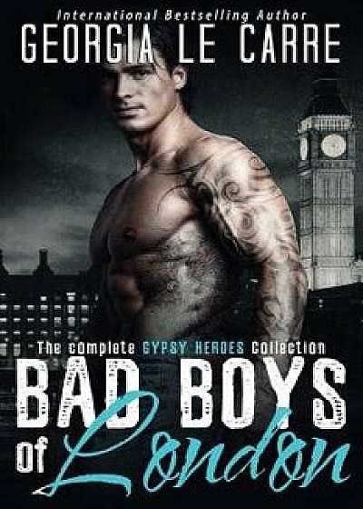 Bad Boys of London: The Complete Gypsy Heroes Collection, Paperback/Georgia Le Carre