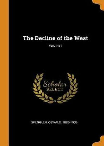 The Decline of the West; Volume I, Hardcover/Oswald Spengler