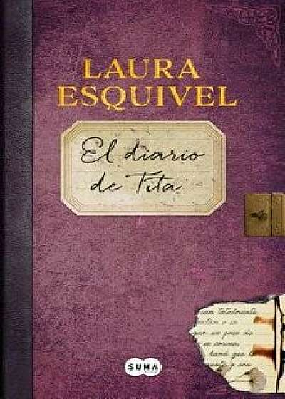 El Diario de Tita (El Diario de Como Agua Para Chocolate) / Tita's Diary, Hardcover/Laura Esquivel