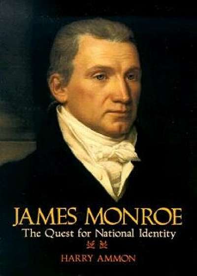 James Monroe: The Quest for National Identity, Paperback/Harry Ammon