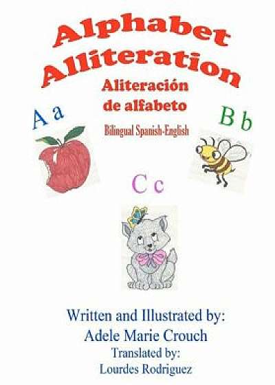 Alphabet Alliteration Bilingual Spanish English, Paperback/Adele Marie Crouch