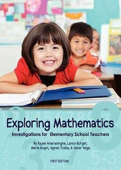 Exploring Mathematics: Investigations for Elementary School Teachers (First Edition), Paperback/Rajee Amarasinghe