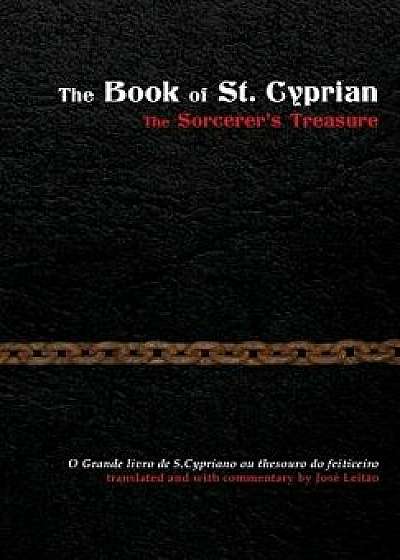 The Book of St. Cyprian: The Sorcerer's Treasure, Hardcover/Jose Leitao