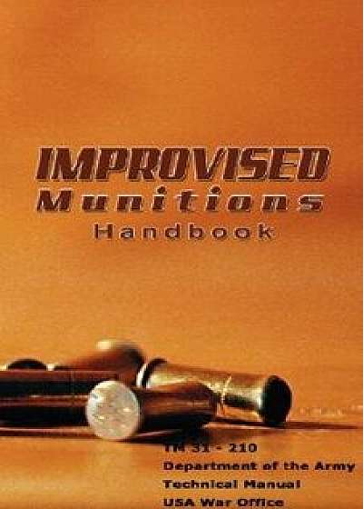 Improvised Munitions Handbook, Paperback/Of Defense Department of Defense