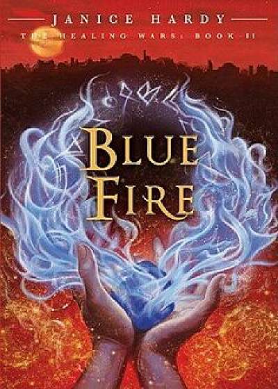 The Healing Wars: Book II: Blue Fire, Paperback/Janice Hardy
