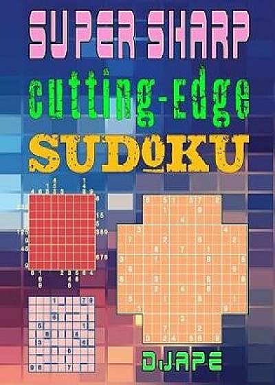 Super Sharp Cutting-Edge Sudoku: Three Sudoku Variants to Hone Your Brain, Paperback/Djape