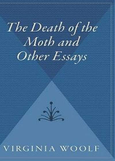 The Death of the Moth and Other Essays, Hardcover/Virginia Woolf