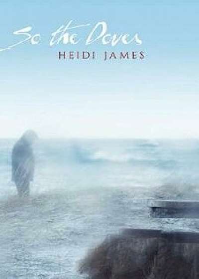So the Doves, Paperback/Heidi James