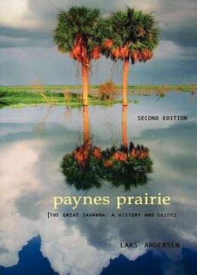 Paynes Prairie: The Great Savanna: A History and Guide, Paperback/Lars Andersen