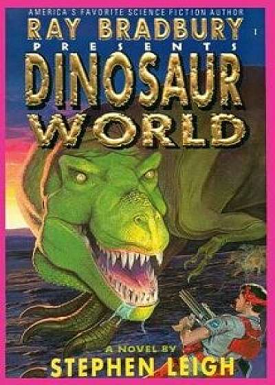Ray Bradbury Presents Dinosaur World, Paperback/Stephen Leigh