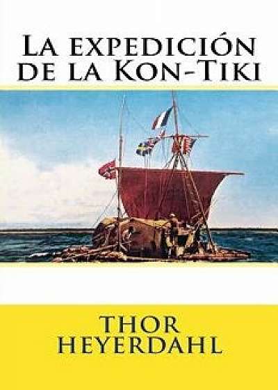 La Expedicion de la Kon-Tiki, Paperback/Thor Heyerdahl