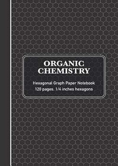 Organic Chemistry Hexagonal Graph Paper Notebook: Chemistry & Biochemistry Note Book - (120 Pages, 6 X 9, 1/4 Inch Hexagons), Paperback/Sardine Designs Science