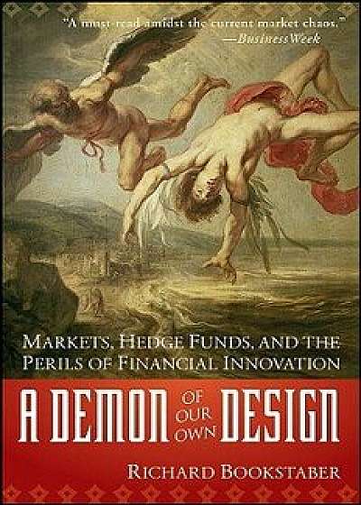 Demon of Our Own Design P, Paperback/Richard Bookstaber
