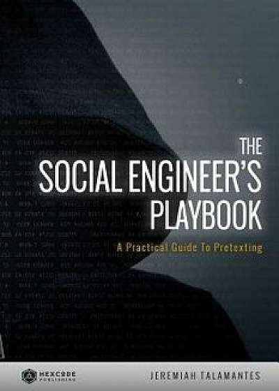 The Social Engineer's Playbook: A Practical Guide to Pretexting, Paperback/Jeremiah Talamantes