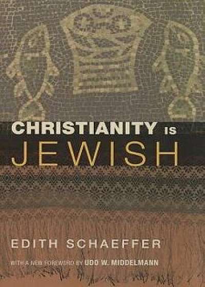Christianity Is Jewish, Paperback/Edith Schaeffer