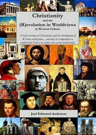 Christianity and the (R)evolution in Worldviews in Western Culture, Paperback/Joel Edmund Anderson