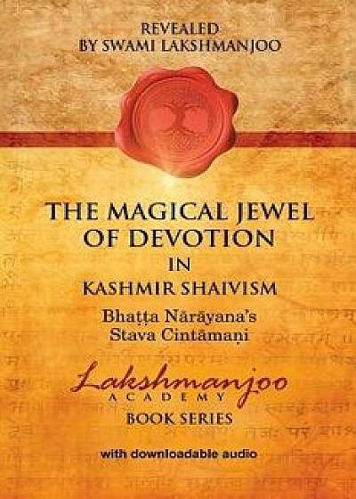 The Magical Jewel of Devotion in Kashmir Shaivism: : Bhatta Narayana's Stava Cintamani, Paperback/Swami Lakshmanjoo