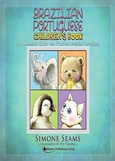 Brazilian Portuguese Children's Book: Cute Animals to Color and Practice Brazilian Portuguese, Paperback/Simone Seams