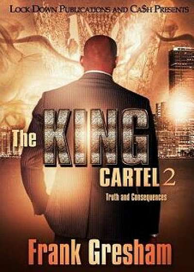 The King Cartel 2: Truth and Consequences, Paperback/Frank Gresham