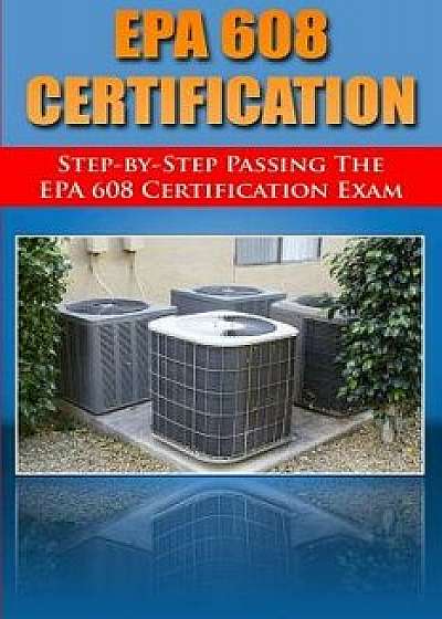 Step by Step Passing the EPA 608 Certification Exam, Paperback/H. Benetti