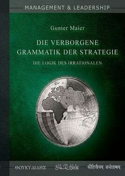 Die Verborgene Grammatik Der Strategie, Paperback/Gunter Maier