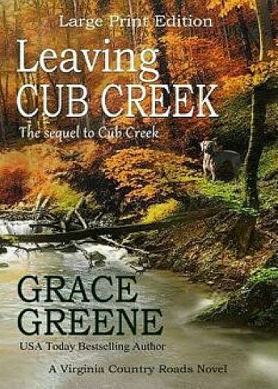 Leaving Cub Creek (Large Print): A Virginia Country Roads Novel, Paperback/Grace Greene