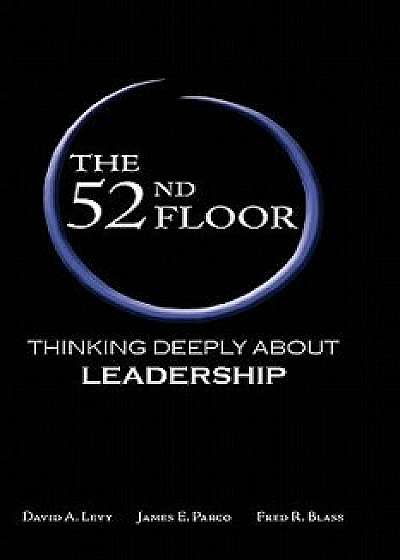 The 52nd Floor: Thinking Deeply about Leadership, Paperback/David A. Levy