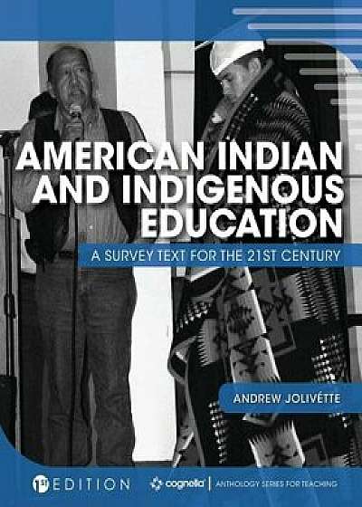 American Indian and Indigenous Education: A Survey Text for the 21st Century, Paperback/Andrew Jolivette