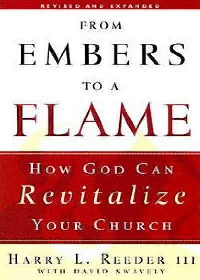 From Embers to a Flame: How God Can Revitalize Your Church, Paperback/Harry L. Reeder III