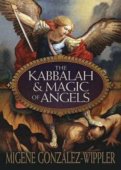 The Kabbalah & Magic of Angels, Paperback/Migene Gonzalez-Wippler