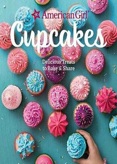 American Girl Cupcakes: Delicious Treats to Bake & Share, Hardcover/American Girl